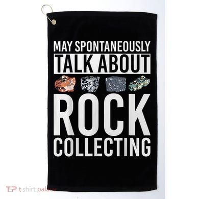 May Spontaneously Talk About Rock Collecting Geology Golf Towel