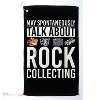 May Spontaneously Talk About Rock Collecting Geology Golf Towel thumb 0