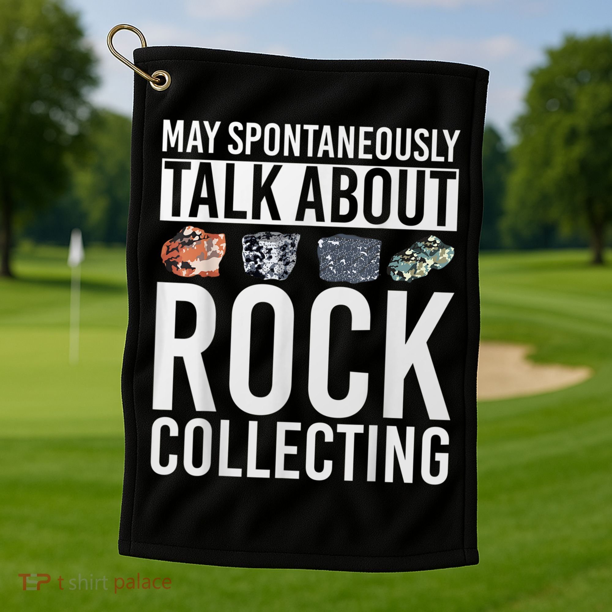 May Spontaneously Talk About Rock Collecting Geology Golf Towel