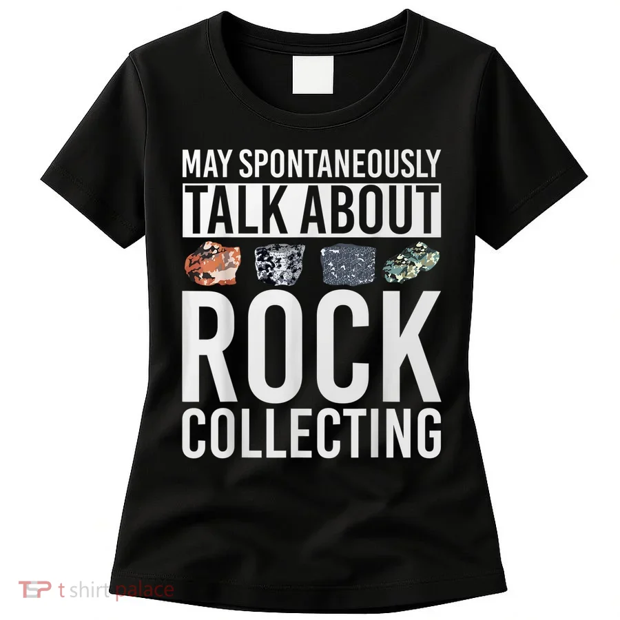 May Spontaneously Talk About Rock Collecting Geology Women's T-Shirt