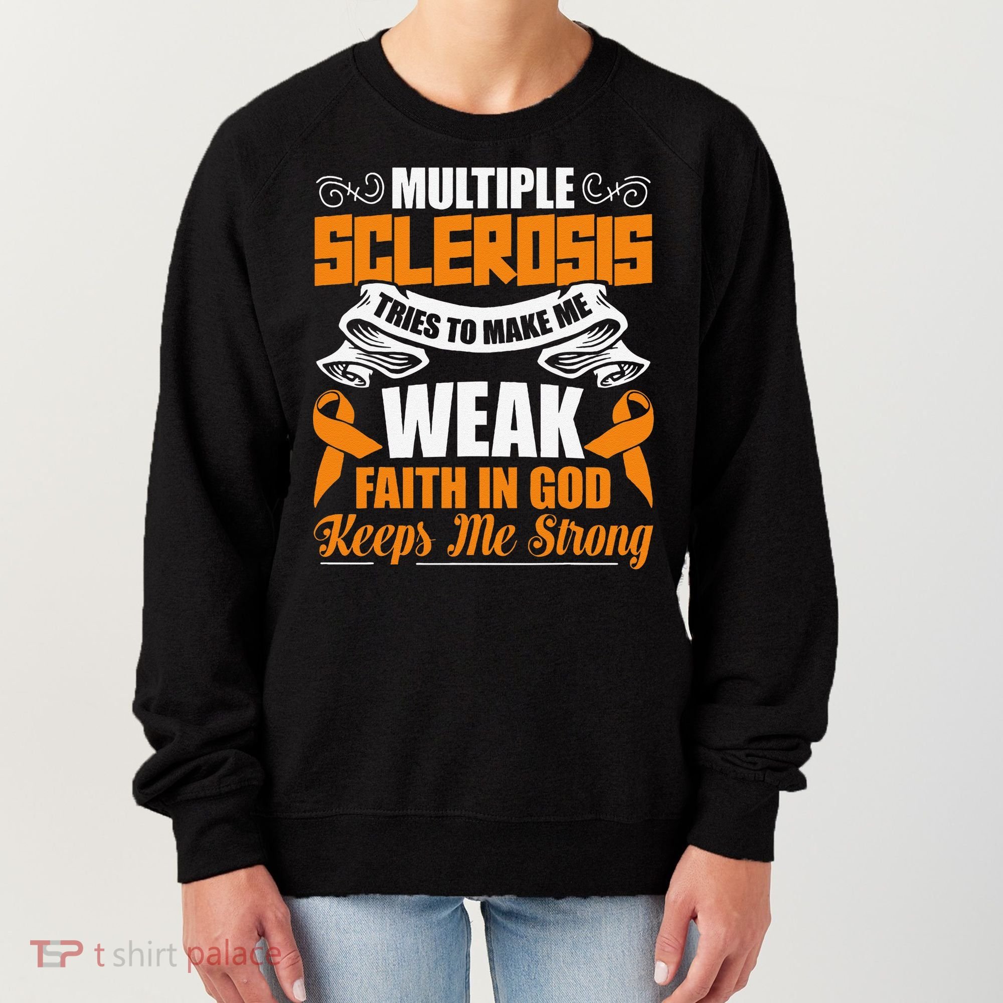 Multiple Sclerosis Tries To Make Me Weak Faith In God Women's Sweatshirt