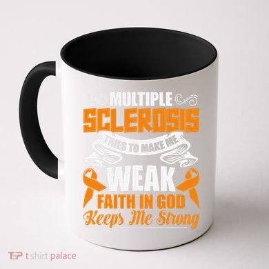 Multiple Sclerosis Tries To Make Me Weak Faith In God Coffee Mug