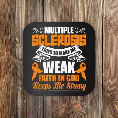 Multiple Sclerosis Tries To Make Me Weak Faith In God Coaster