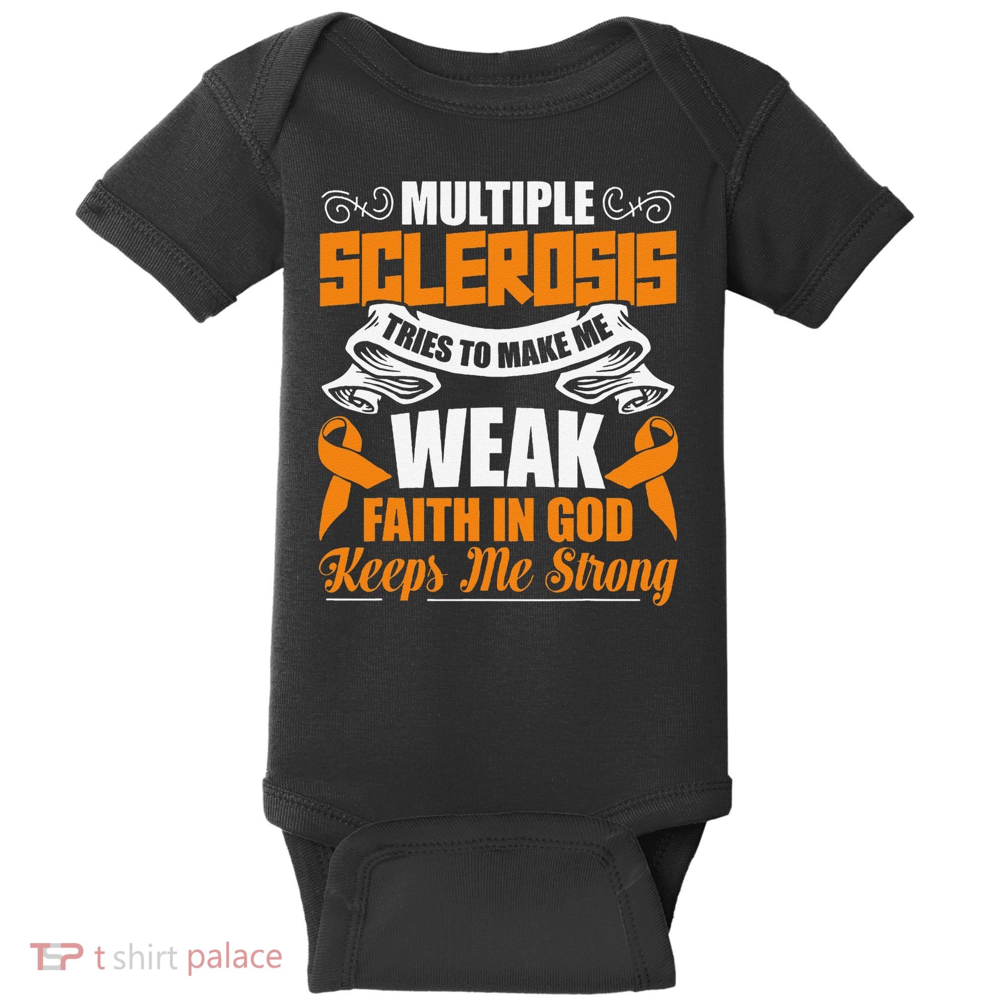 Multiple Sclerosis Tries To Make Me Weak Faith In God Baby Bodysuit