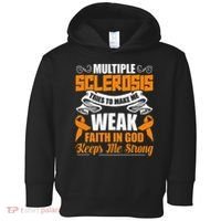 Multiple Sclerosis Tries To Make Me Weak Faith In God Toddler Hoodie thumb 0