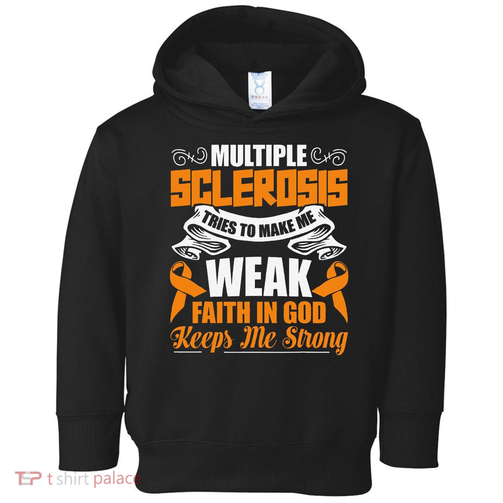 Multiple Sclerosis Tries To Make Me Weak Faith In God Toddler Hoodie