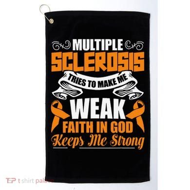 Multiple Sclerosis Tries To Make Me Weak Faith In God Golf Towel