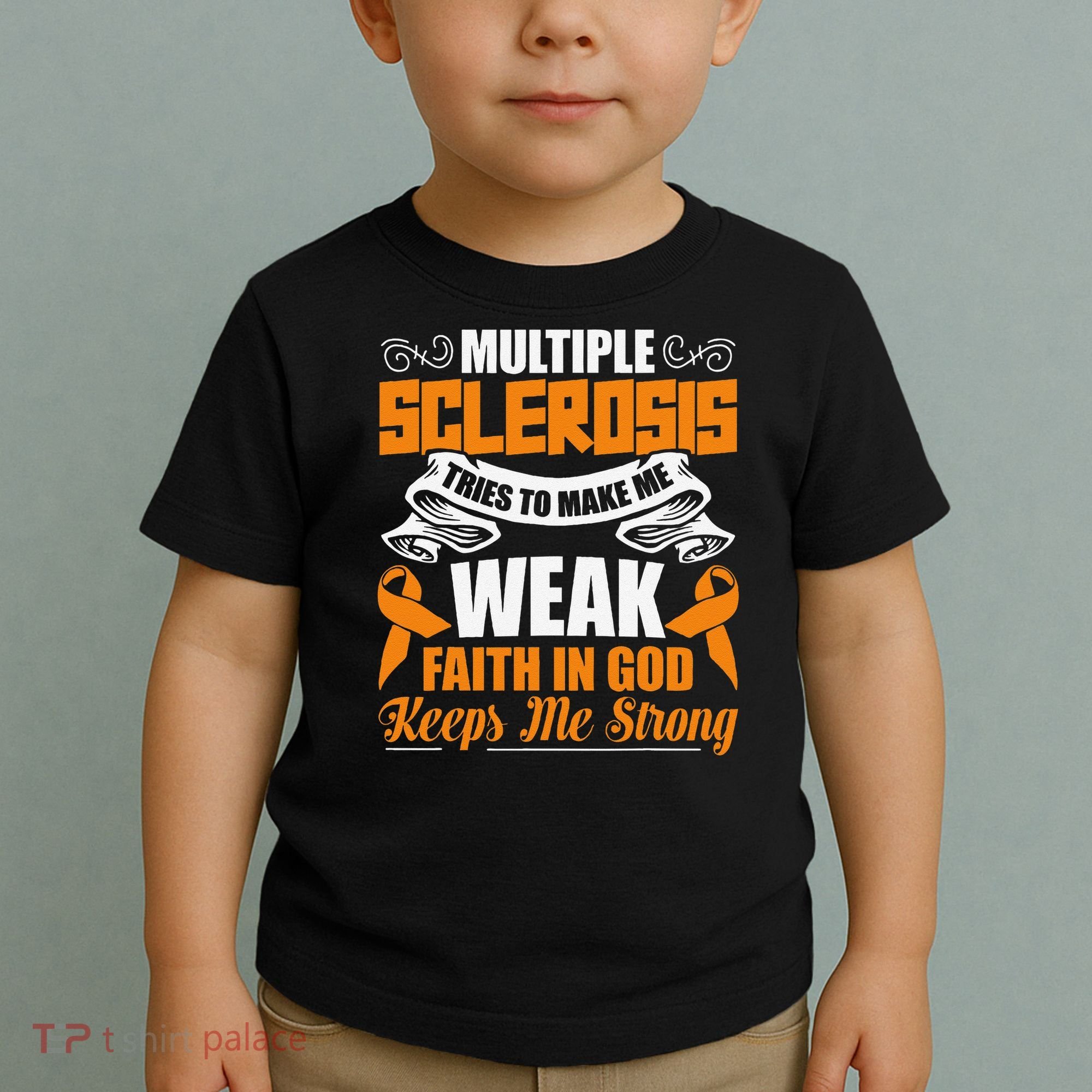 Multiple Sclerosis Tries To Make Me Weak Faith In God Toddler T-Shirt