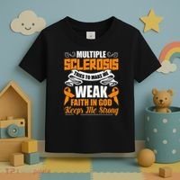 Multiple Sclerosis Tries To Make Me Weak Faith In God Toddler T-Shirt thumb 3
