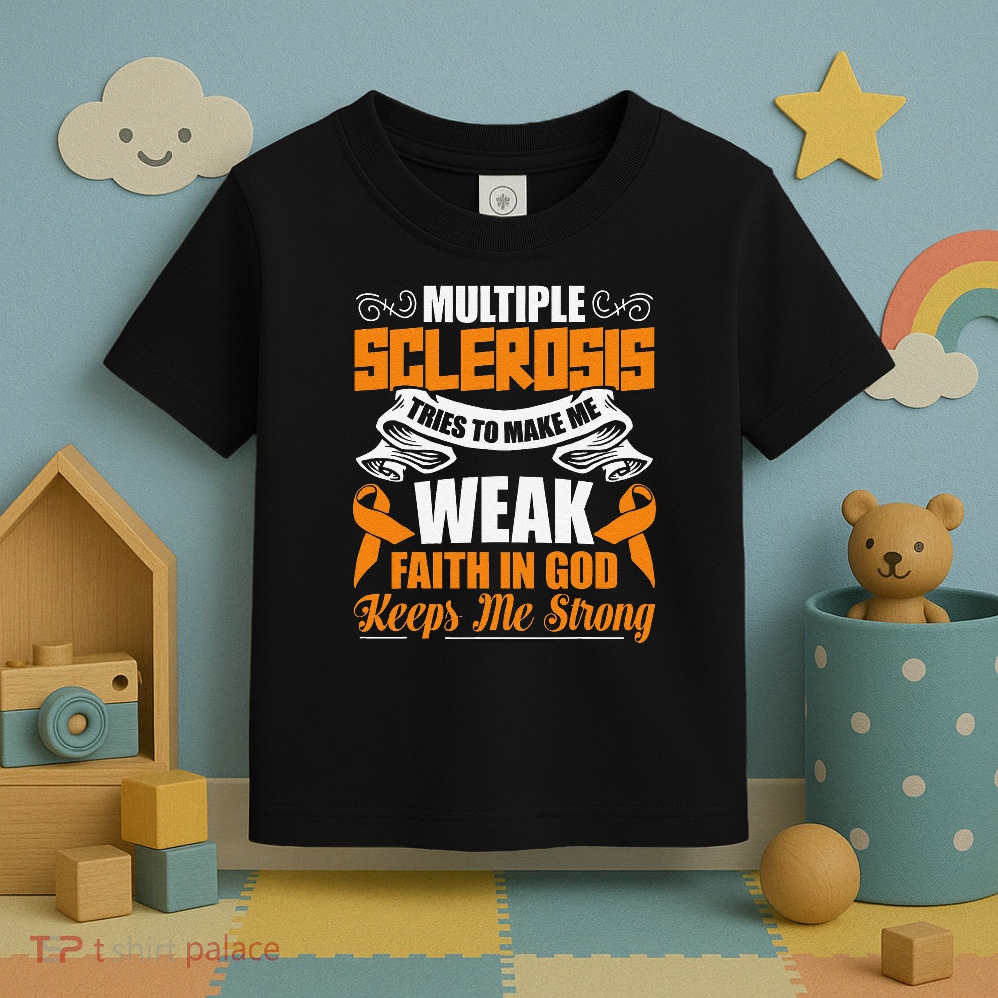Multiple Sclerosis Tries To Make Me Weak Faith In God Toddler T-Shirt
