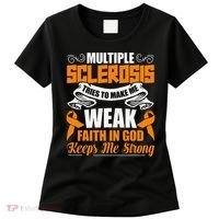 Multiple Sclerosis Tries To Make Me Weak Faith In God Women's T-Shirt thumb 0