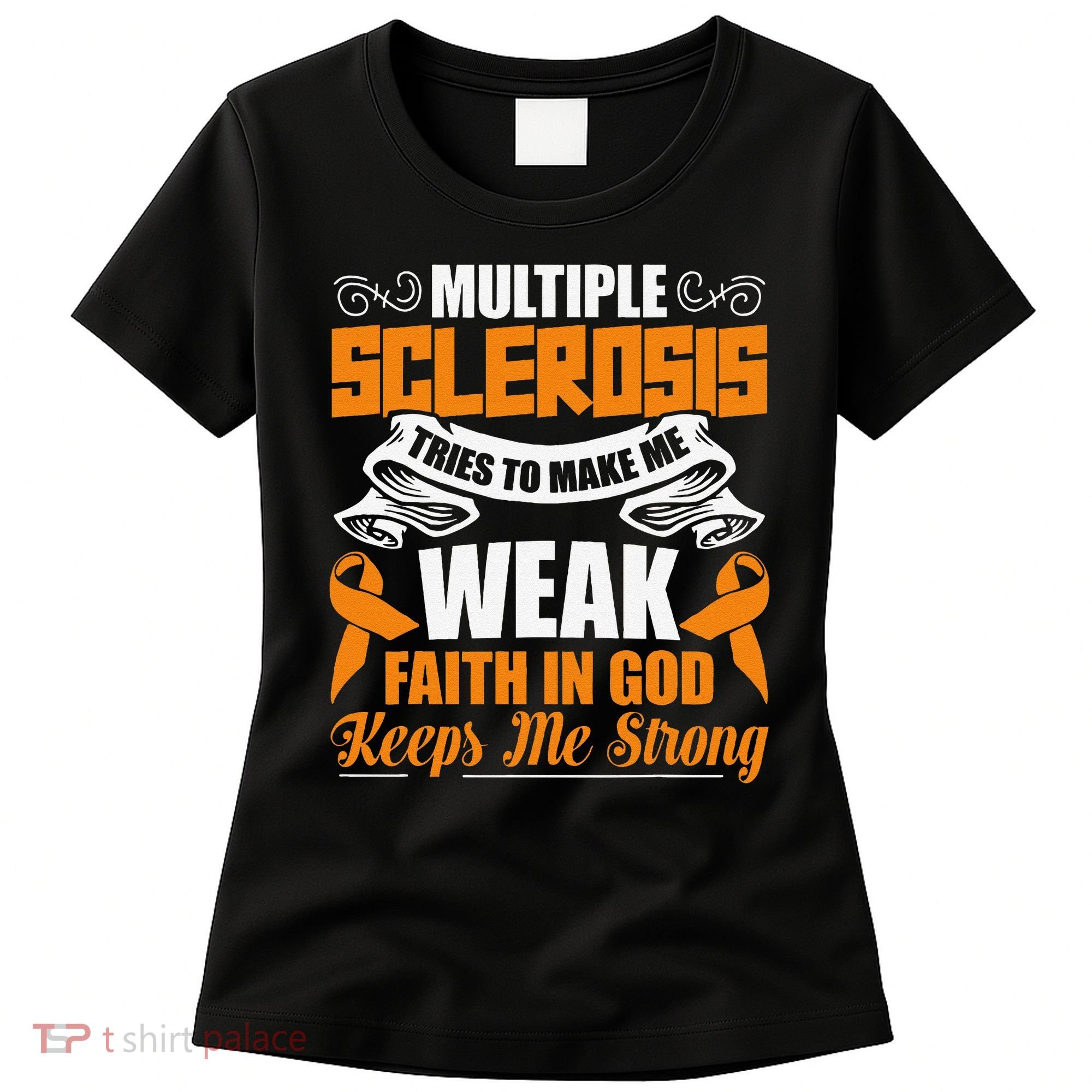 Multiple Sclerosis Tries To Make Me Weak Faith In God Women's T-Shirt