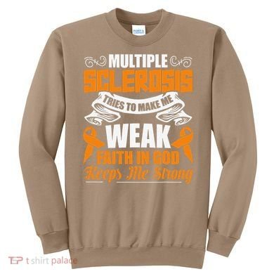 Multiple Sclerosis Tries To Make Me Weak Faith In God Sweatshirt