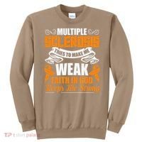 Multiple Sclerosis Tries To Make Me Weak Faith In God Sweatshirt thumb 0