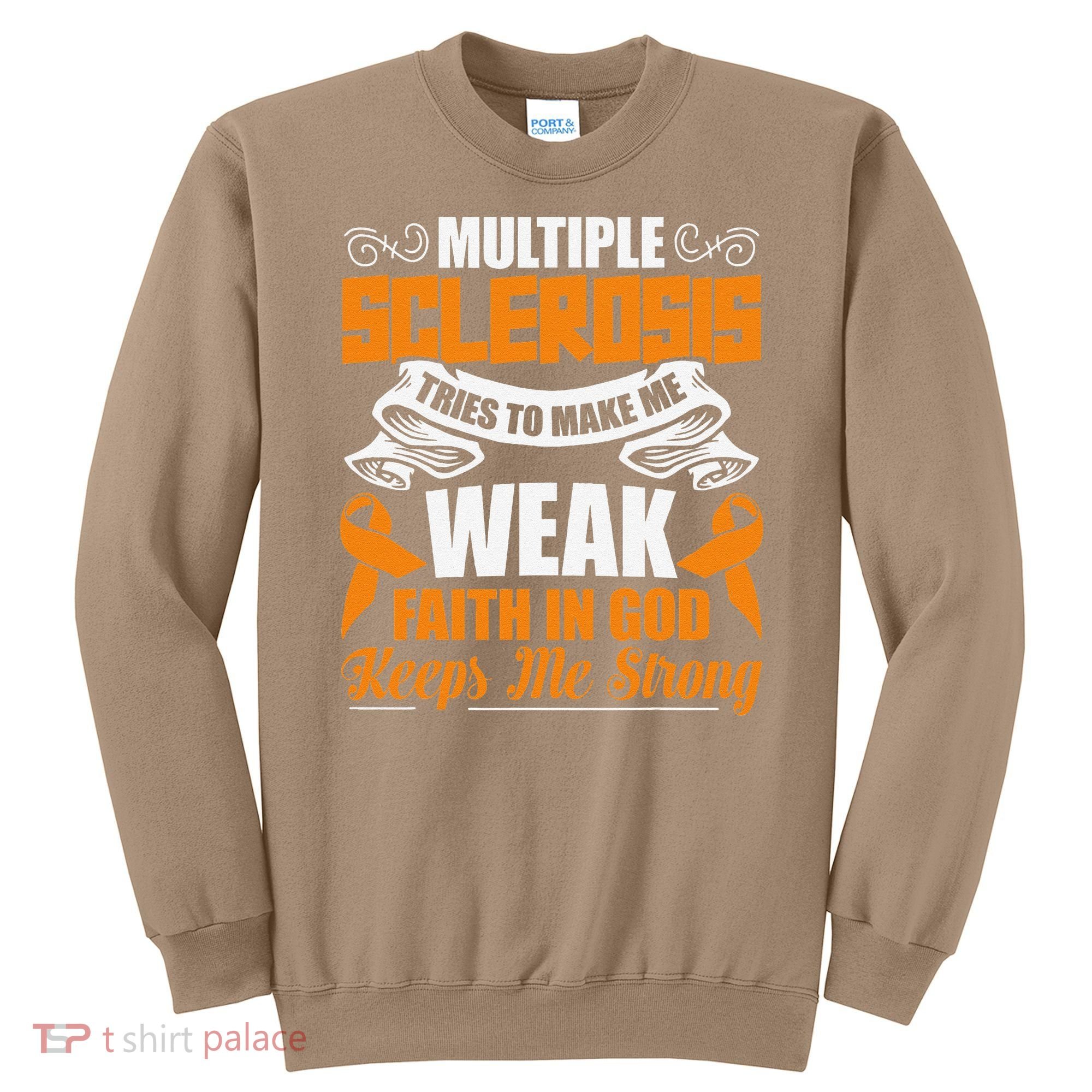 Multiple Sclerosis Tries To Make Me Weak Faith In God Sweatshirt