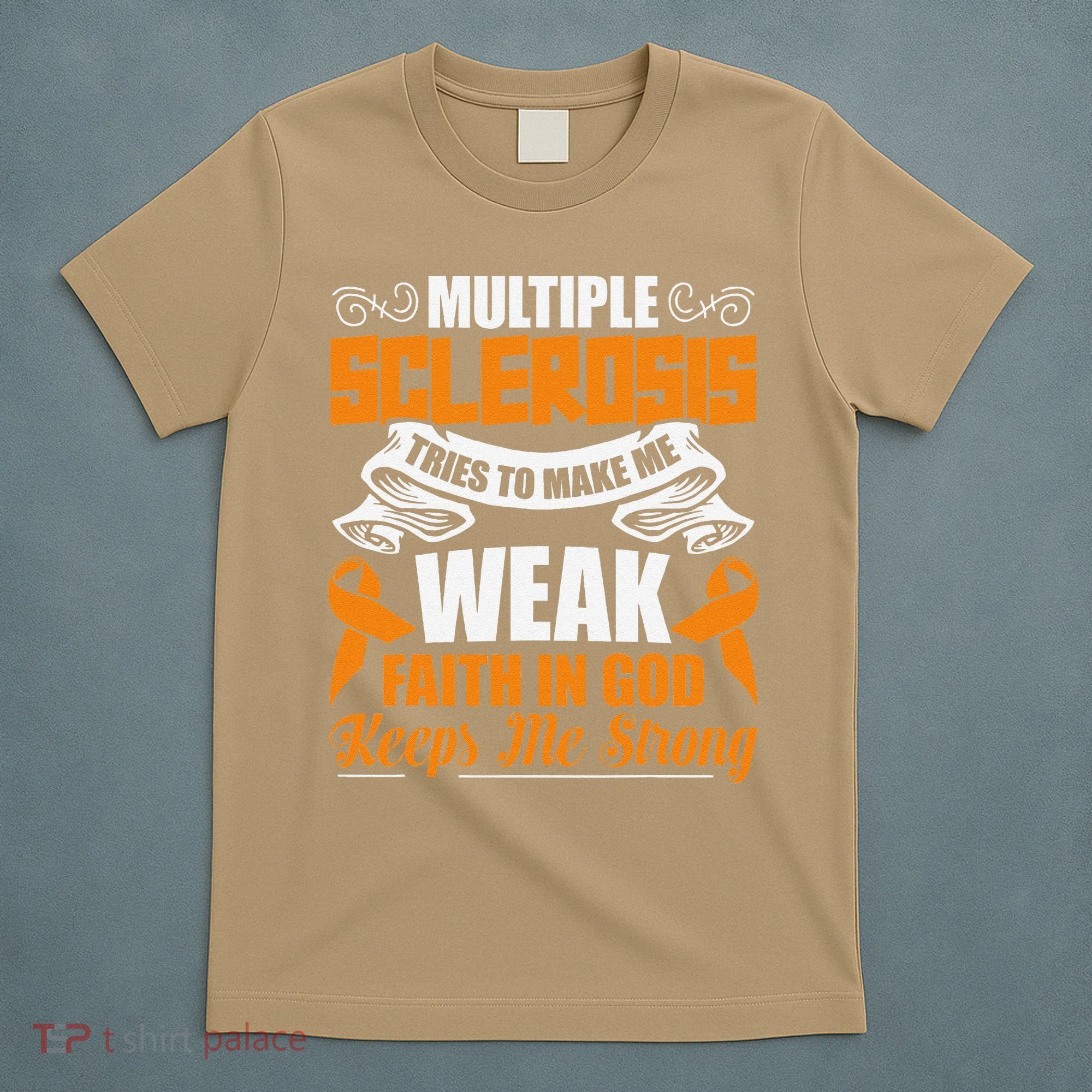 Multiple Sclerosis Tries To Make Me Weak Faith In God T-Shirt