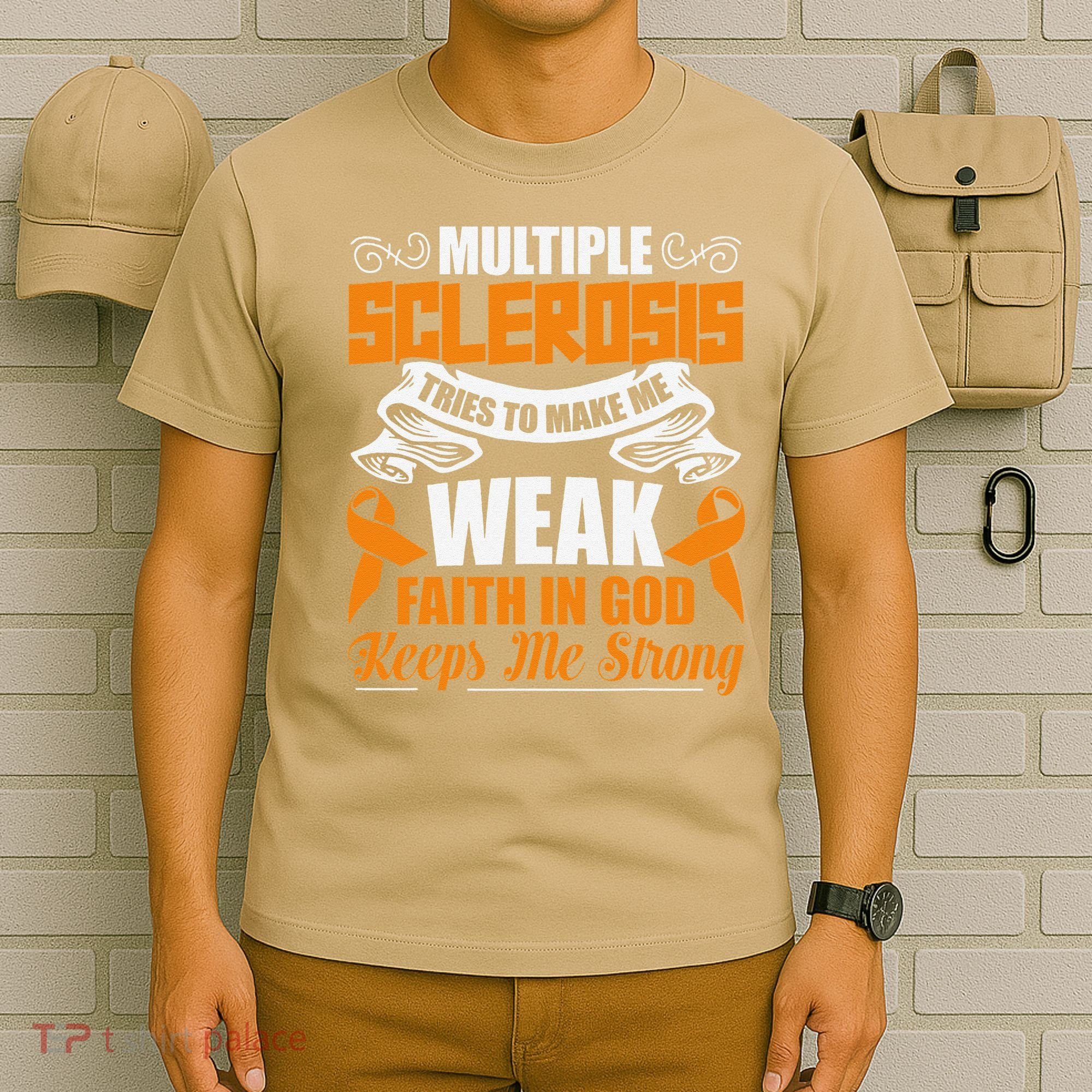Multiple Sclerosis Tries To Make Me Weak Faith In God T-Shirt