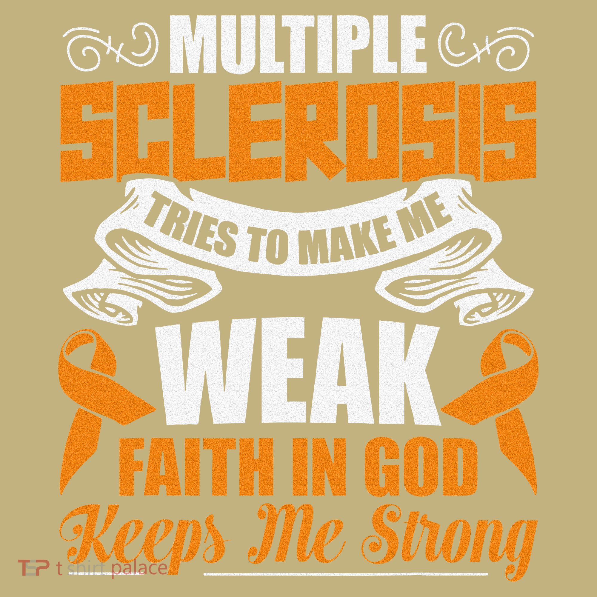 Multiple Sclerosis Tries To Make Me Weak Faith In God Kids T-Shirt