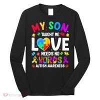 My Son Taught Me Love Needs No Words Autism For Mom Dad Long Sleeve Shirt thumb 0