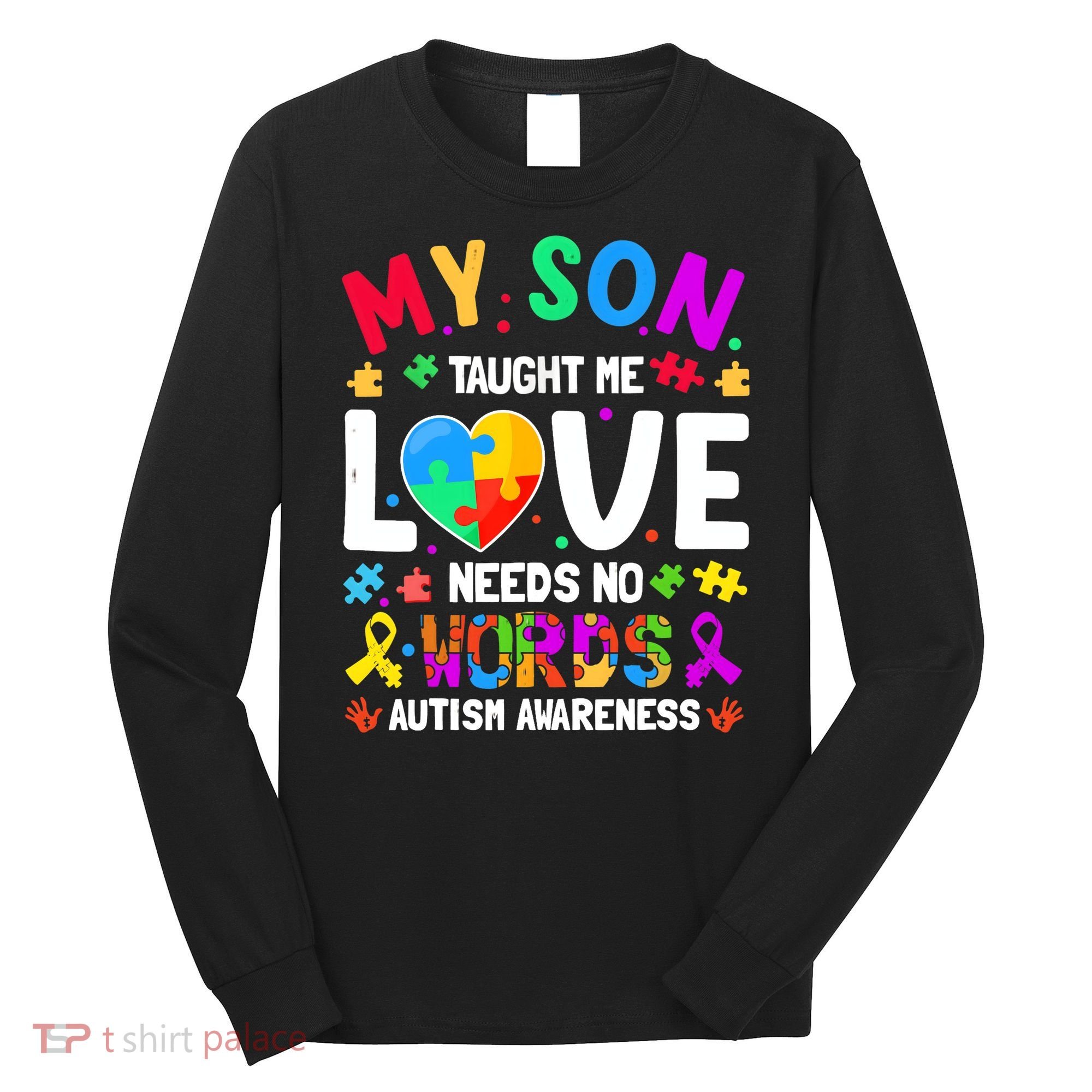 My Son Taught Me Love Needs No Words Autism For Mom Dad Long Sleeve Shirt