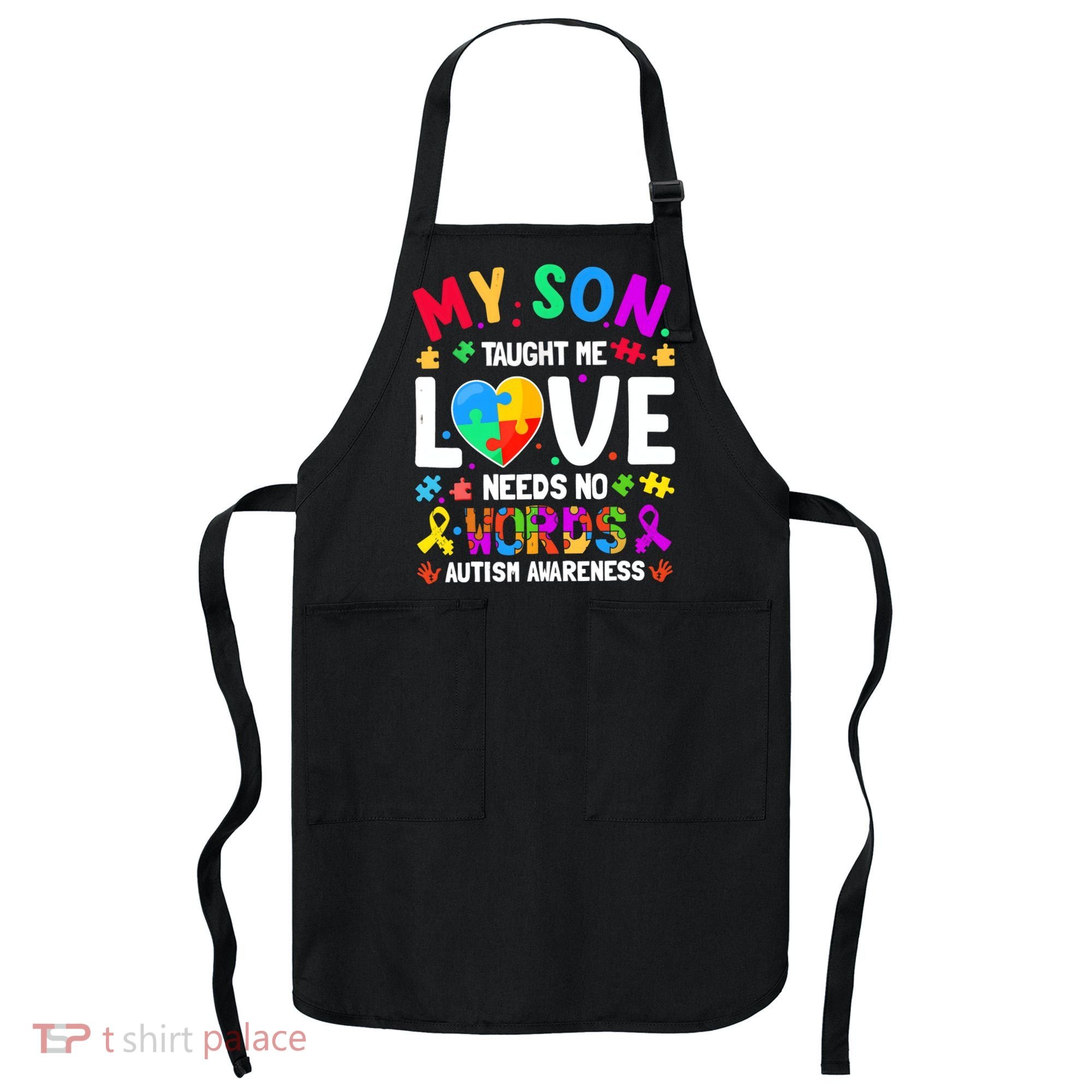 My Son Taught Me Love Needs No Words Autism For Mom Dad Apron