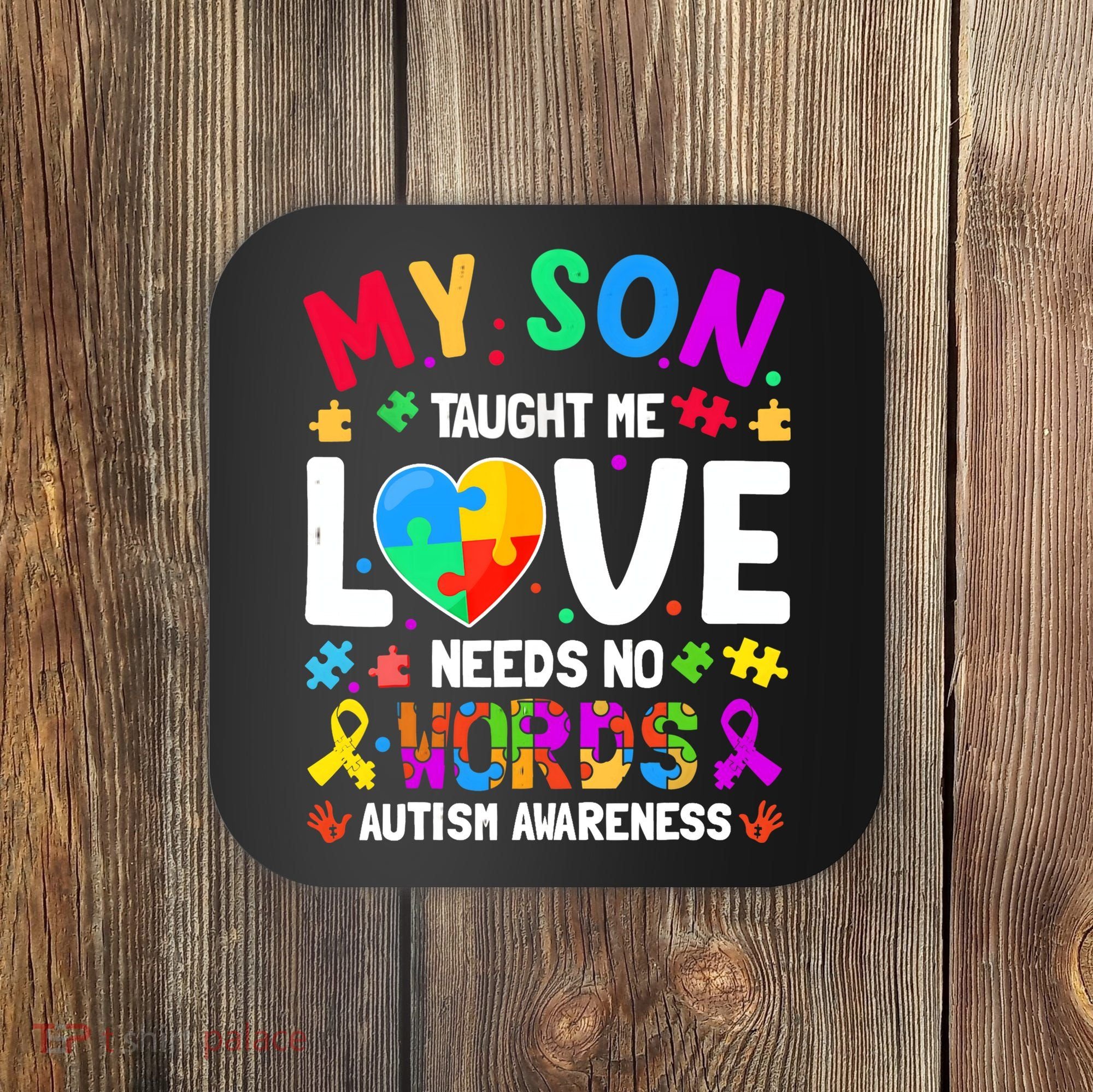 My Son Taught Me Love Needs No Words Autism For Mom Dad Coaster