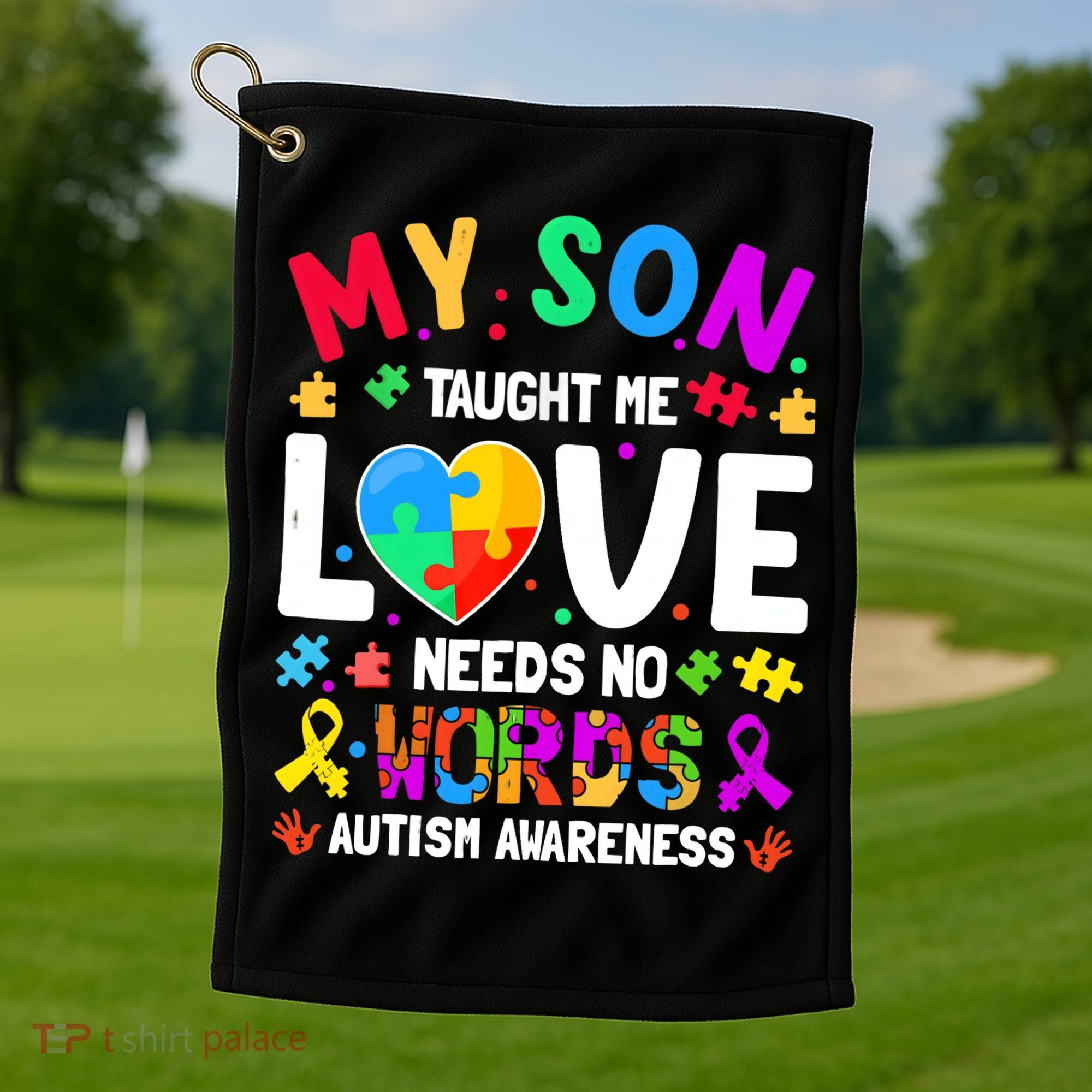 My Son Taught Me Love Needs No Words Autism For Mom Dad Golf Towel