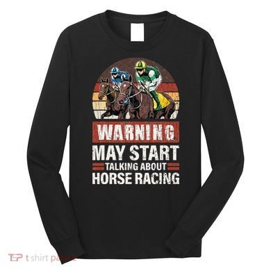 May Start Talking About Horse Racing Funny Racer Graphic Long Sleeve Shirt