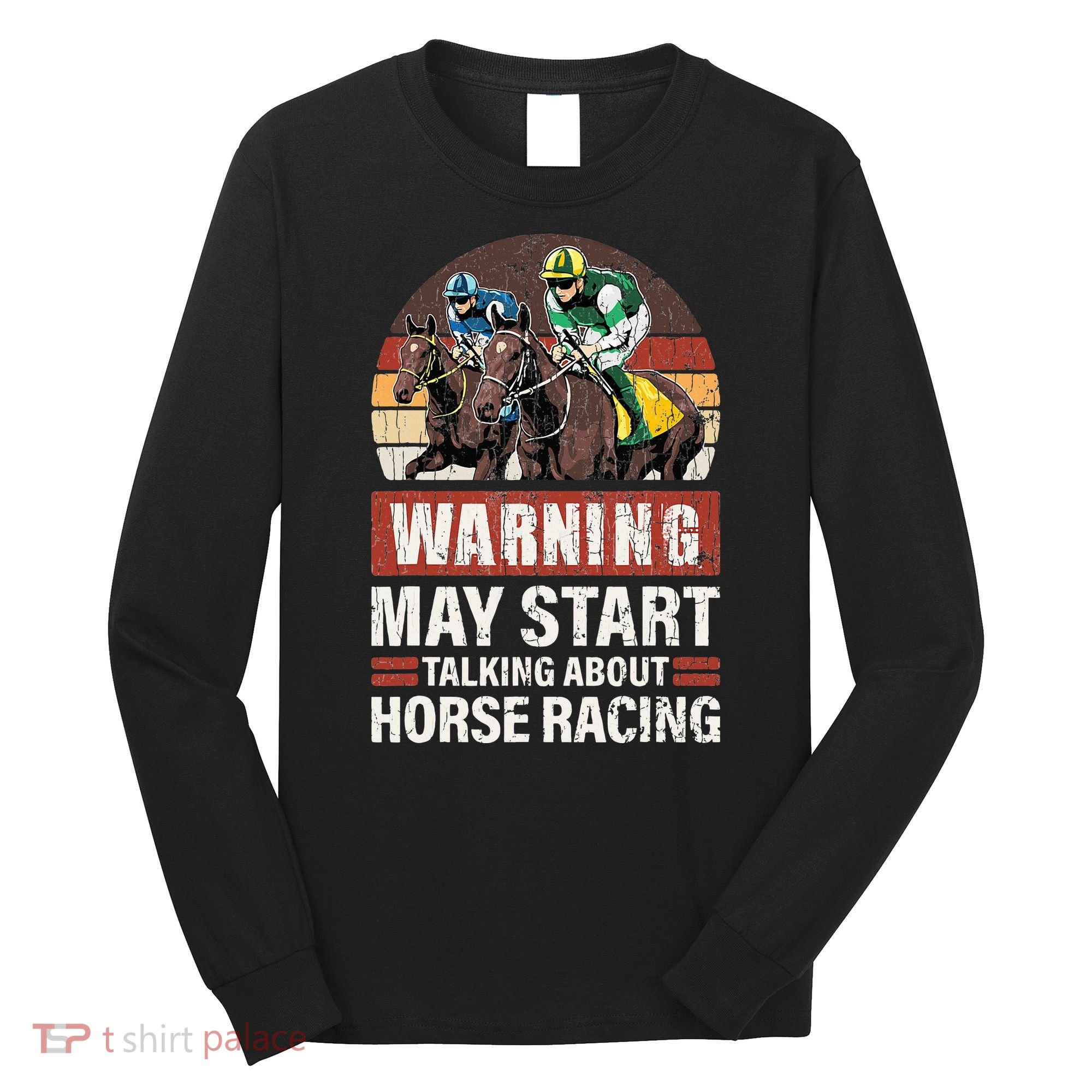 May Start Talking About Horse Racing Funny Racer Graphic Long Sleeve Shirt