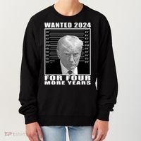 Mug Shot Trump Wanted 2024 For Four More Years Women's Sweatshirt thumb 0