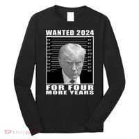 Mug Shot Trump Wanted 2024 For Four More Years Long Sleeve Shirt thumb 0