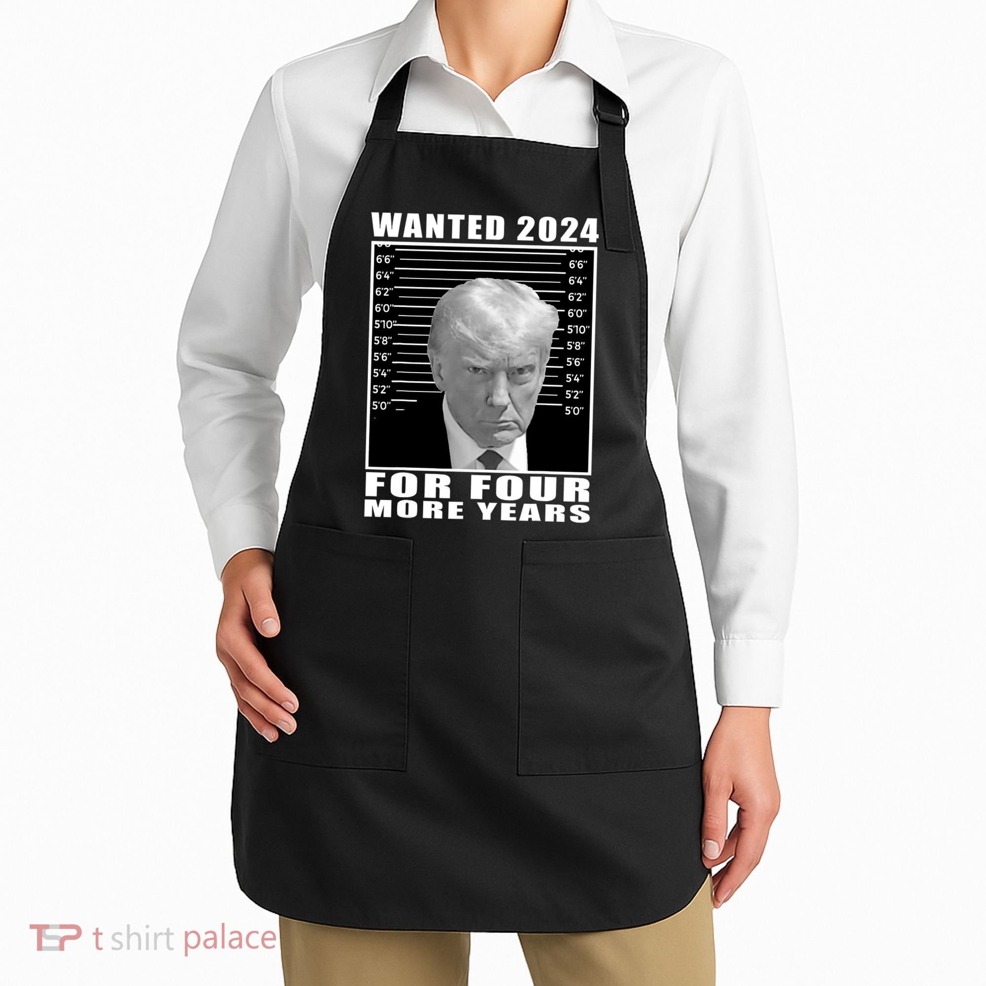 Mug Shot Trump Wanted 2024 For Four More Years Apron
