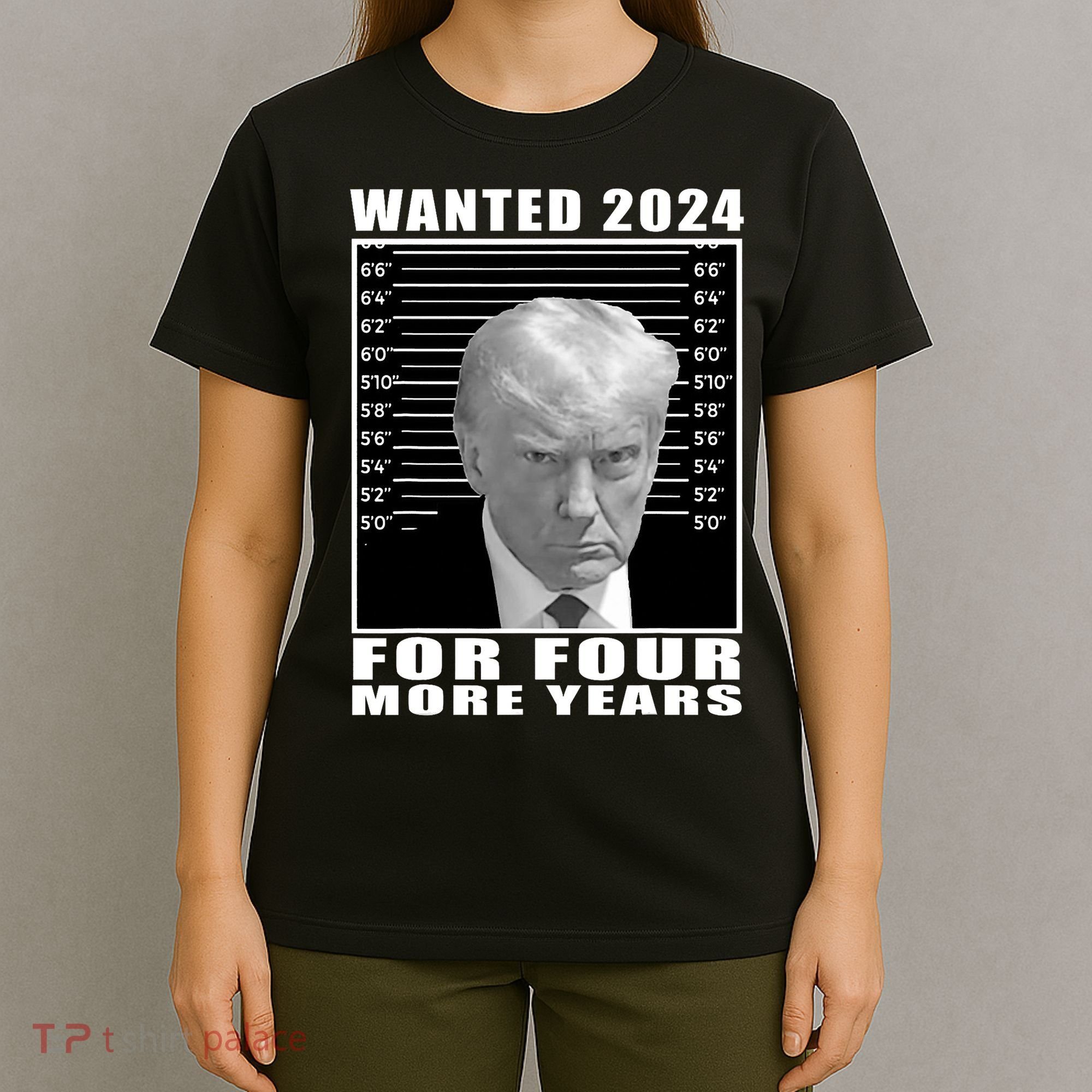 Mug Shot Trump Wanted 2024 For Four More Years T-Shirt