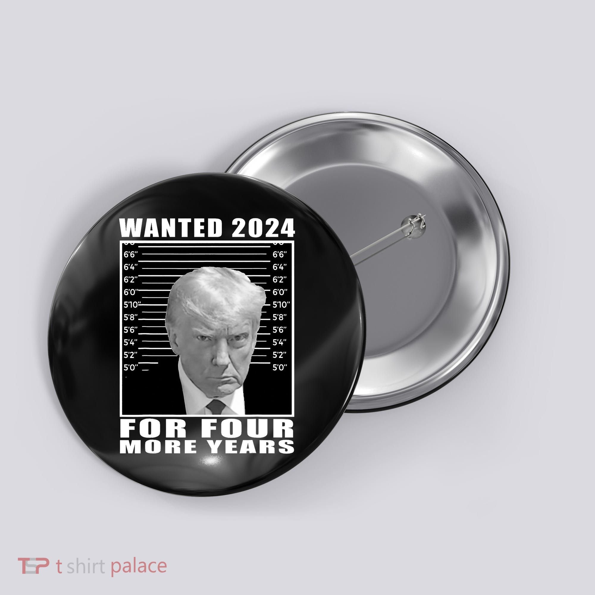 Mug Shot Trump Wanted 2024 For Four More Years Button