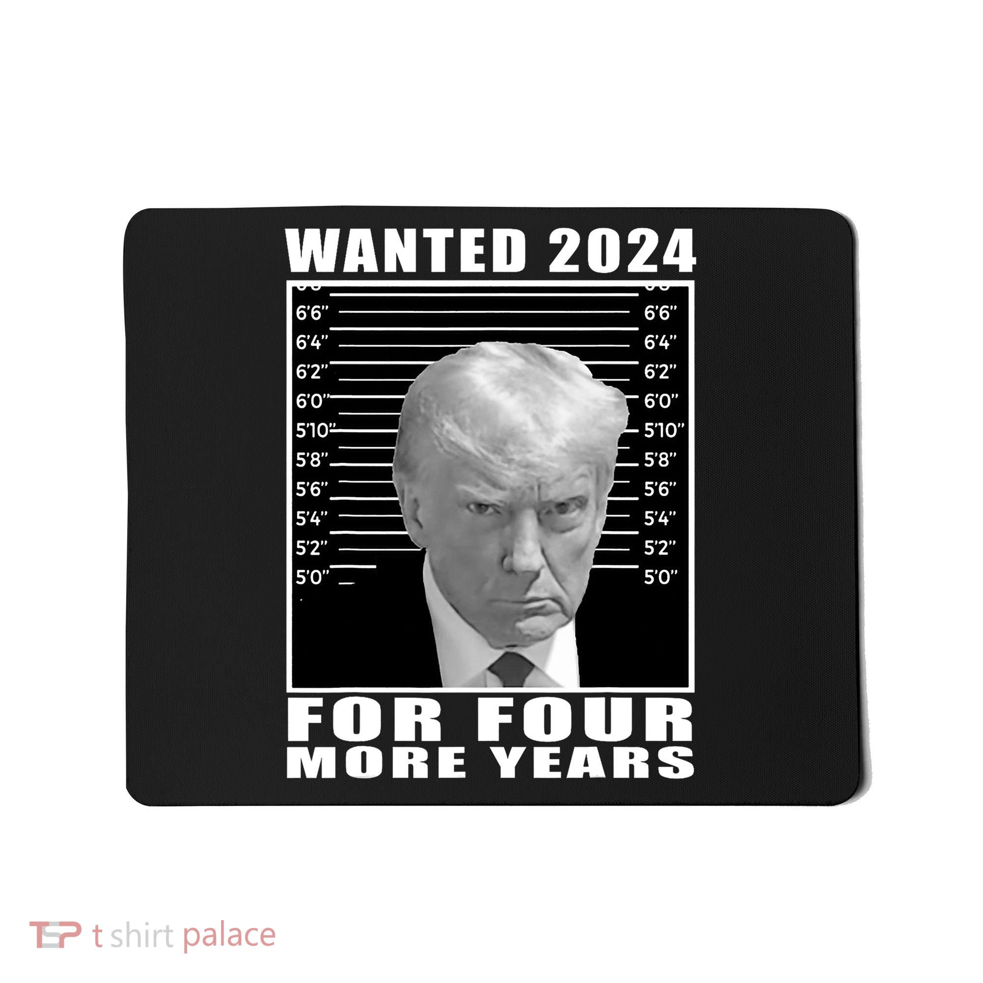 Mug Shot Trump Wanted 2024 For Four More Years Mousepad