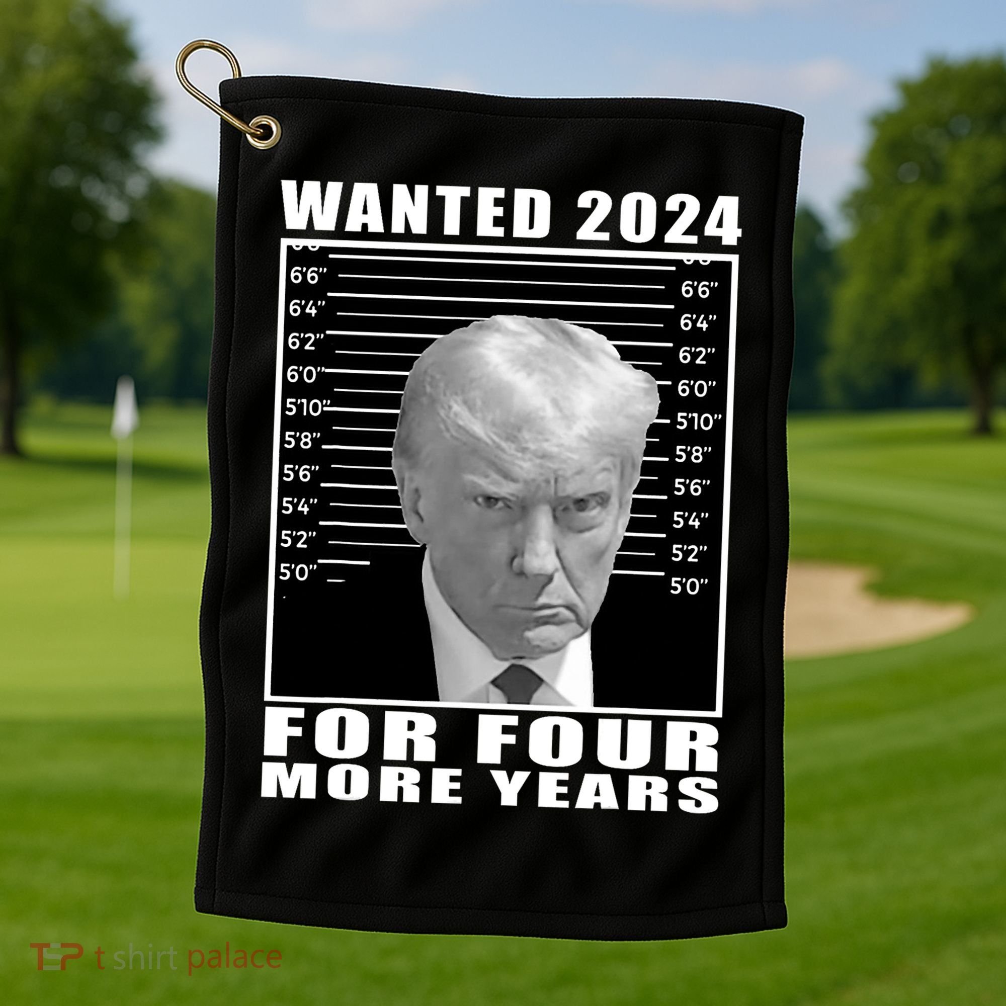 Mug Shot Trump Wanted 2024 For Four More Years Golf Towel