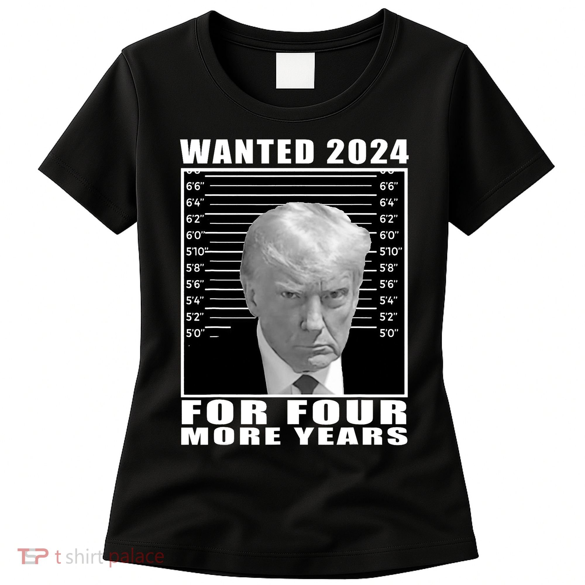 Mug Shot Trump Wanted 2024 For Four More Years Women's T-Shirt