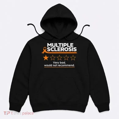 Multiple Sclerosis Very Bad Would Not Recommend Ms Awareness Hoodie