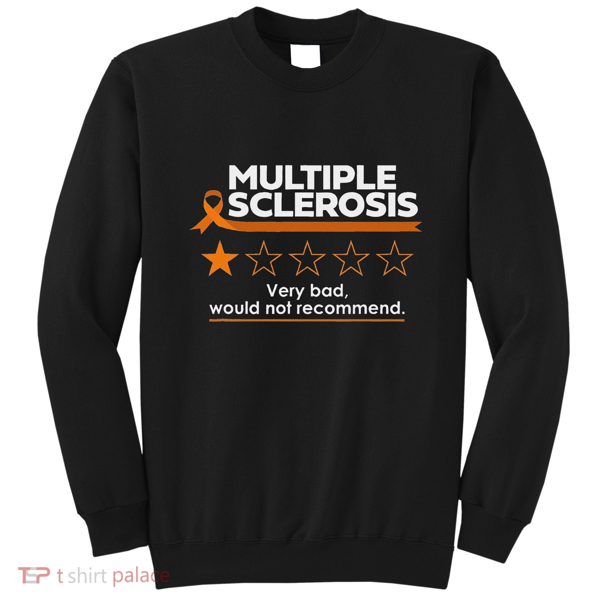 Multiple Sclerosis Very Bad Would Not Recommend Ms Awareness Sweatshirt