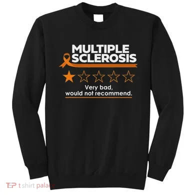 Multiple Sclerosis Very Bad Would Not Recommend Ms Awareness Sweatshirt