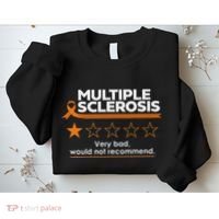 Multiple Sclerosis Very Bad Would Not Recommend Ms Awareness Sweatshirt thumb 2