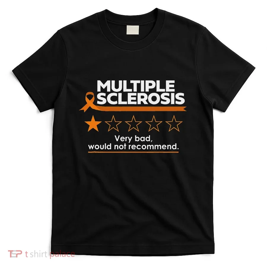 Multiple Sclerosis Very Bad Would Not Recommend Ms Awareness T-Shirt