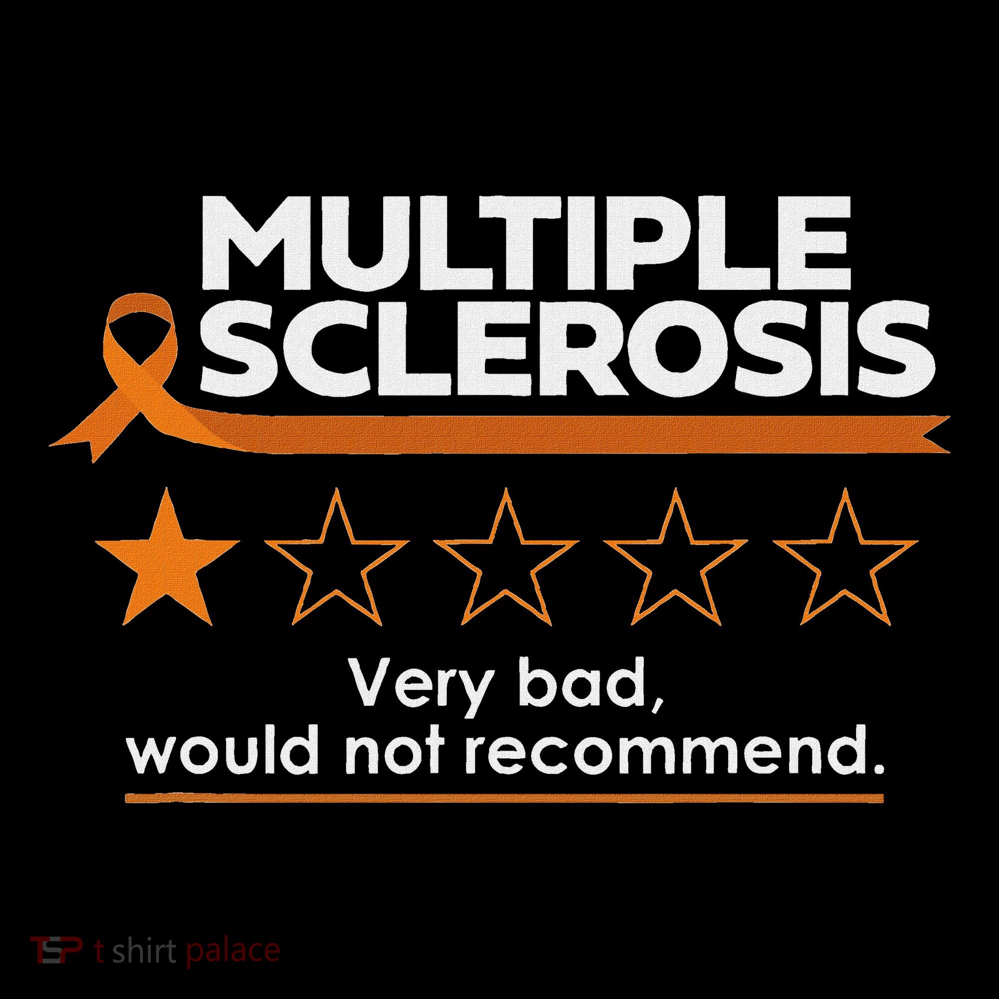 Multiple Sclerosis Very Bad Would Not Recommend Ms Awareness T-Shirt