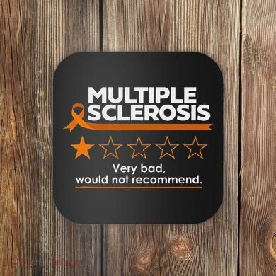 Multiple Sclerosis Very Bad Would Not Recommend Ms Awareness Coaster