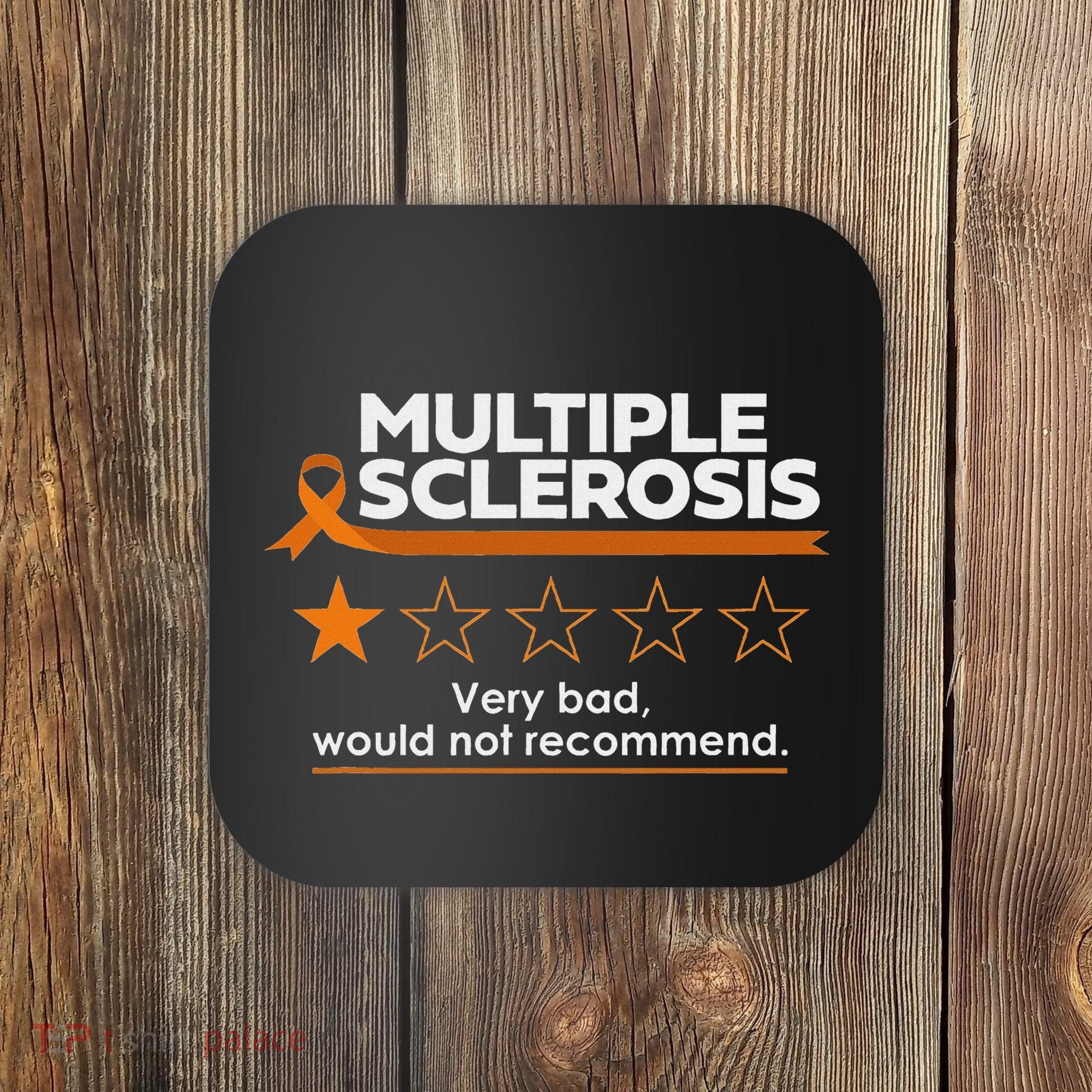 Multiple Sclerosis Very Bad Would Not Recommend Ms Awareness Coaster