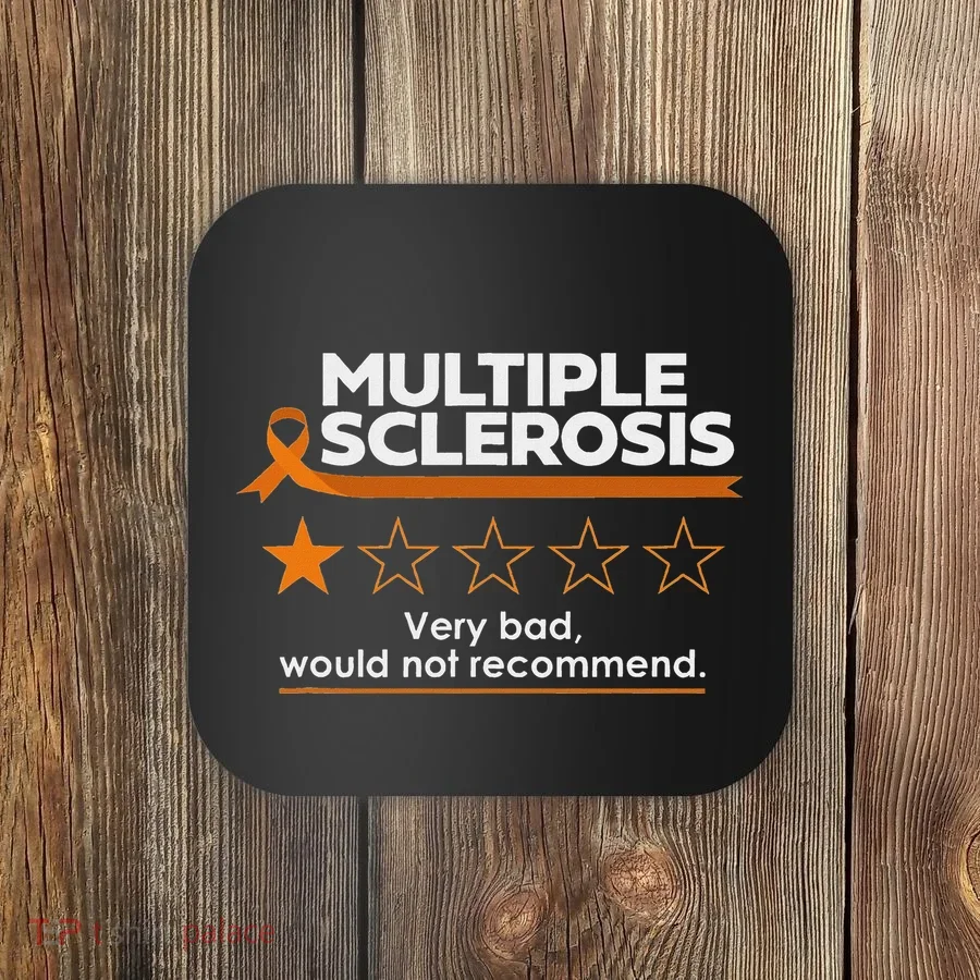 Multiple Sclerosis Very Bad Would Not Recommend Ms Awareness Coaster