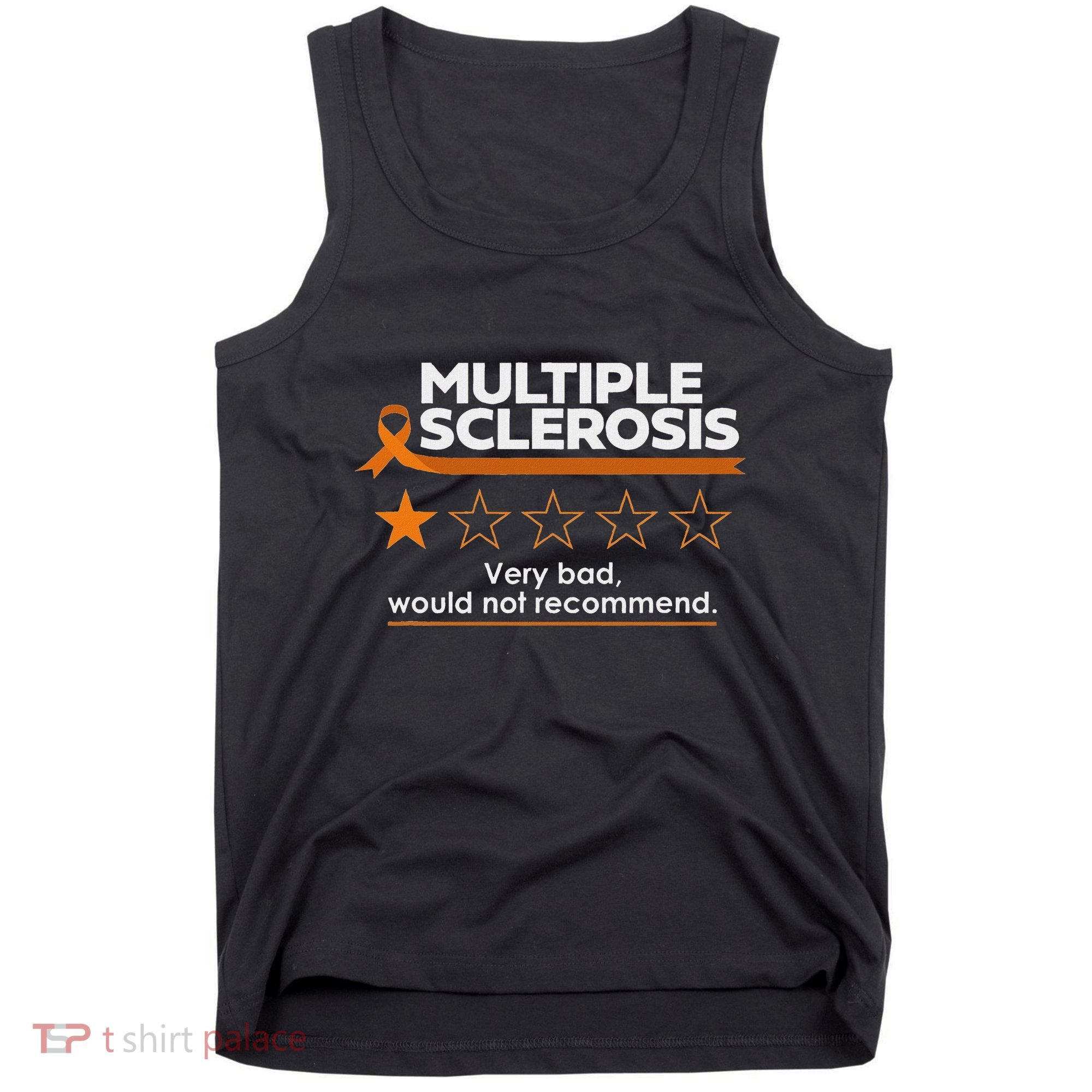 Multiple Sclerosis Very Bad Would Not Recommend Ms Awareness Tank Top