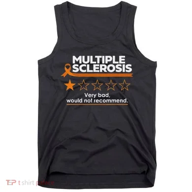 Multiple Sclerosis Very Bad Would Not Recommend Ms Awareness Tank Top