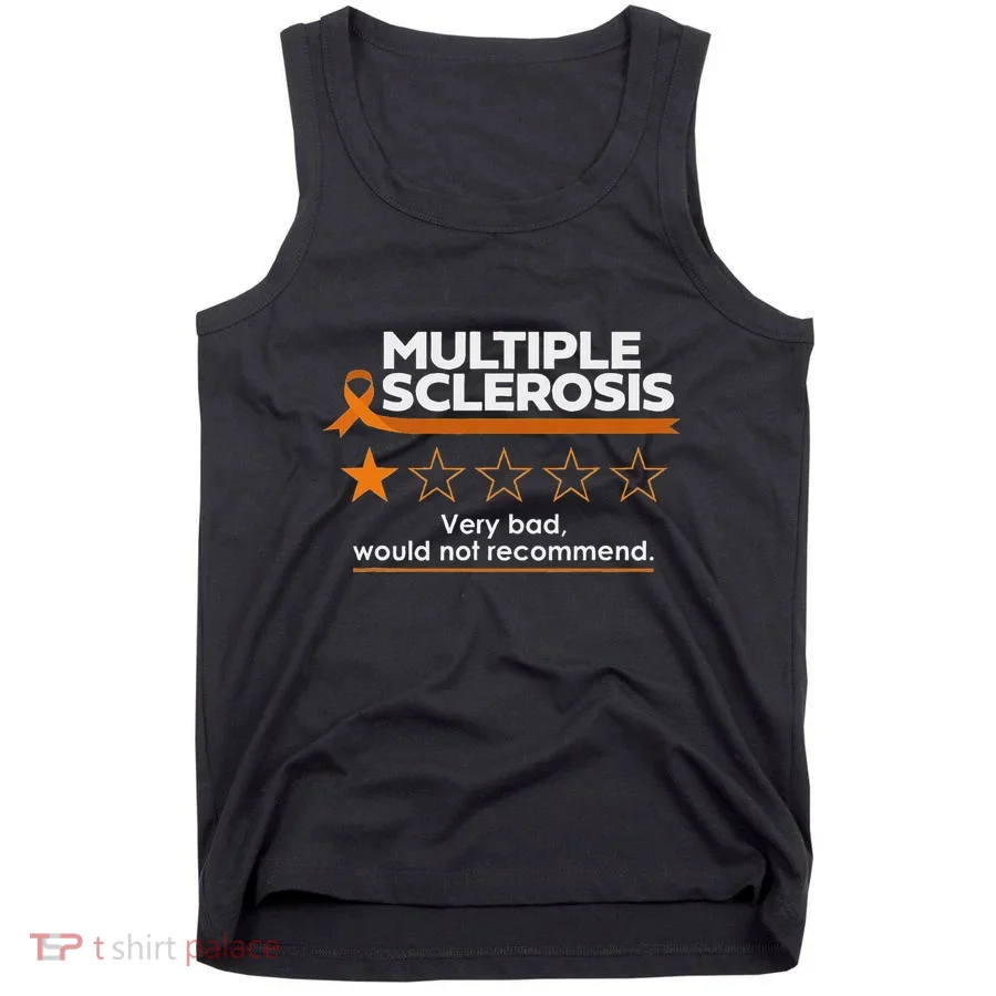Multiple Sclerosis Very Bad Would Not Recommend Ms Awareness Tank Top