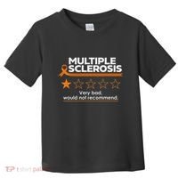 Multiple Sclerosis Very Bad Would Not Recommend Ms Awareness Toddler T-Shirt thumb 0